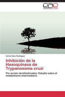 Inhibición de la Hexoquinasa de Trypanosoma cruzi: Por acción de bifosfonatos: Estudio sobre el metabolismo intermediario 3847361104 Book Cover