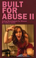 Built for Abuse II: Acting Monologues for Women 1539571955 Book Cover