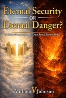 Eternal Security or Eternal Danger?: A Biblical Examination of "Once Saved, Always Saved" B0GR64Q4SQ Book Cover