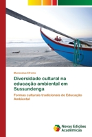 Diversidade cultural na educação ambiental em Sussundenga: Formas culturais tradicionais de Educação Ambiental 6202808772 Book Cover