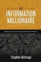 The Information Millionaire: Building Massive Wealth Through Information Marketing 1984906143 Book Cover