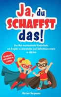 Ja, du schaffst das!: Das Mut machendende Kinderbuch, um Ängste zu überwinden und Selbstbewusstsein zu stärken - Für Mädchen und Jungen ab 6 Jahren (Geschenkbuch) B08LN5LMWL Book Cover