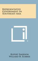 Representative Government in Southeast Asia 1258693402 Book Cover