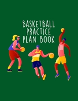 Basketball Practice Plan Book: Youth Coach Planning And Schedule Organizer Notebook 169904550X Book Cover