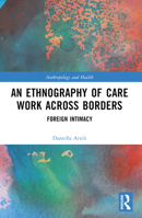An Ethnography of Care Work Across Borders: Foreign Intimacy 1032521082 Book Cover