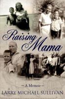 Raising Mama: A Memoir 1425912710 Book Cover