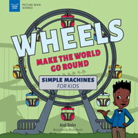 Wheels Make the World Go Round: Simple Machines for Kids 1647411106 Book Cover