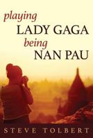 Playing Lady Gaga, Being Nan Pau 1922198285 Book Cover
