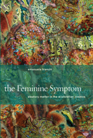 The Feminine Symptom: Aleatory Matter in the Aristotelian Cosmos 0823262189 Book Cover