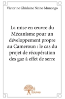 La mise en oeuvre du Mécanisme pour un développement propre au Cameroun: le cas du projet de récupération des gaz à effet de serre (French Edition) 2332934766 Book Cover