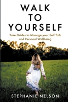 Walk to Yourself: Take Strides to Manage your Self Talk and Personal Wellbeing B0CF9DHWDM Book Cover