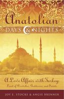 Anatolian Days and Nights: A Love Affair with Turkey, Land of Dervishes, Goddesses, and Saints 0983918805 Book Cover