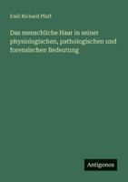 Das menschliche Haar in seiner physiologischen, pathologischen und forensischen Bedeutung 3386482899 Book Cover