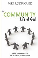 The Community Life of God: Seeing the Godhead as the Model for All Relationships 0978901916 Book Cover