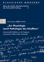 Zur Physiologie (Auch Pathologie) Des Schaffens: Intratextuelle Verfahren in Der Textgenese Dramatischer Werke Arthur Schnitzlers (Klassische Moderne) 3956508254 Book Cover