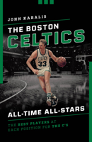 The Boston Celtics All-Time All-Stars: The Best Players at Each Position for the C's 1493046608 Book Cover