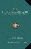 The New Commandment: Or The Christian's Test 1104317044 Book Cover