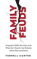 Family Feuds: Forgotten Bible Rivalries and What the Church Can Relearn About Reconciliation 1948022273 Book Cover