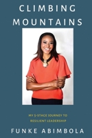 Climbing Mountains: My 5-Stage Journey to Resilient Leadership B0CMPYXJP4 Book Cover