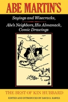 The Best of Kin Hubbard: Abe Martin's Sayings and Wisecracks, Abe's Neighbors, His Almanack, Comic Drawings (Wisconsin) 0253210070 Book Cover