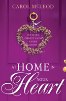 At Home in Your Heart: Inviting Christ into Every Room 1641238038 Book Cover
