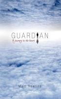 Guardian, a Journey to the Heart 1928715109 Book Cover