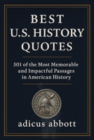 Best U.S. History Quotes: 501 of the Most Memorable and Impactful Passages in American History B0FSZQRPN7 Book Cover