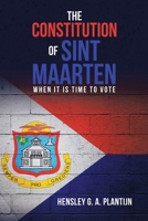 The Constitution of Sint Maarten: When It Is Time to Vote 1973689359 Book Cover