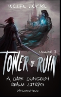 Tower of Ruin: Volume I: A Dark Dungeon Realm LitRPG B08W7DN11P Book Cover
