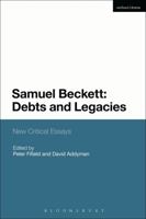 Samuel Beckett: Debts and Legacies: New Critical Essays 1408183617 Book Cover