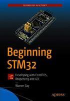 Beginning STM32: Developing with FreeRTOS, libopencm3 and GCC B0CQN6LFZ9 Book Cover