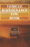 Vehicle Maintenance Log Book: Automotive Service, Repair and Maintenance Record Book for Cars, Trucks, Motorcycles, Checklist Logbook Tracker 1672104408 Book Cover