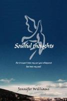 Soulful Thoughts "For it wasn\'t into my ear you whispered but into my soul" 1412010195 Book Cover