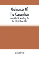 Ordinances Of The Convention, Assembled At Wheeling, On The 11Th Of June, 1861 128934308X Book Cover