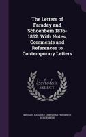 The Letters of Faraday and Schoenbein 1836-1862. with Notes, Comments and References to Contemporary Letters 146802647X Book Cover