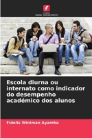 Escola diurna ou internato como indicador do desempenho académico dos alunos (Portuguese Edition) 6209335705 Book Cover