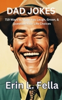 Dad Jokes: 719 Ways to Make You Laugh, Groan, & Question Your Life Decisions B0CKYQWHZ9 Book Cover