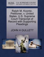 Ralph M. Koontz, Petitioner, v. United States. U.S. Supreme Court Transcript of Record with Supporting Pleadings 1270681982 Book Cover