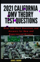 2021 California DMV Theory Test Questions: Over 380 Mock Questions and Answers for New and Experienced Drivers B08RB892YF Book Cover
