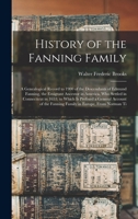 History of the Fanning Family: A Genealogical Record to 1900 of the Descendants of Edmund Fanning, the Emigrant Ancestor in America, Who Settled in ... the Fanning Family in Europe, From Norman Ti 1015567622 Book Cover