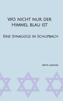 Wo nicht nur der Himmel blau ist: Eine Synagoge in Schupbach (German Edition) 3384326121 Book Cover