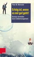 Erfolg Ist, Wenn Es Mir Gut Geht!: Burnout Vermeiden Durch Selbstmanagement 3525404700 Book Cover