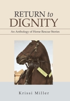 Return to Dignity: An Anthology of Horse Rescue Stories 1984585991 Book Cover