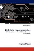 Biohybrid nanocomposites: Mimicking Nature to Control Calcium Carbonate Crystallization 3838378733 Book Cover