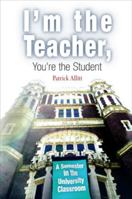 I'm the Teacher, You're the Student: A Semester in the University Classroom 0812218876 Book Cover