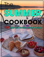 The Summer Cookbook: 120 Light and Healthy Dinner Recipes B09JJ9B37F Book Cover