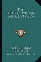 The Poems Of William Dunbar V1 116662613X Book Cover