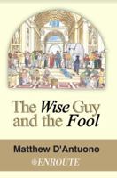 The Wise Guy and the Fool: A Philosophical Odyssey from Modern Error to Truth 1950108007 Book Cover
