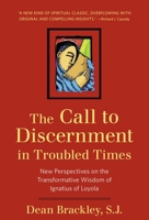 The Call to Discernment in Troubled Times: New Perspectives on the Transformative Wisdom of Ignatius 0824522680 Book Cover