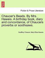 Chaucer's beads: A birthday book, diary & concordance of Chaucer's proverbs or sooth-saws 1297025512 Book Cover